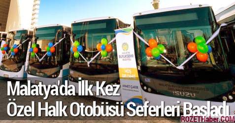 Malatya'da İlk Kez Özel Halk Otobüsü Seferleri Başladı