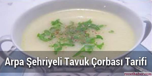 Meşhur Arpa Şehriyeli Tavuk Çorbası Meşhur Arpa Şehriyeli Tavuk Çorbası