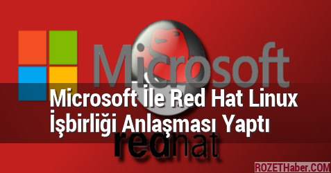 Microsoft İle Red Hat Linux İşbirliği Anlaşması Yaptı