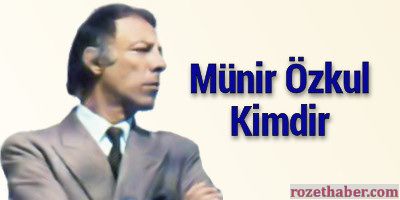 Münir Özkul Kimdir Münir Özkul Kimdir
