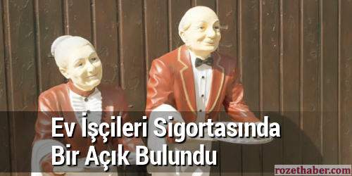 Nisanda Başlayacak Ev İşçileri Sigortasında Bir Açık Bulundu 