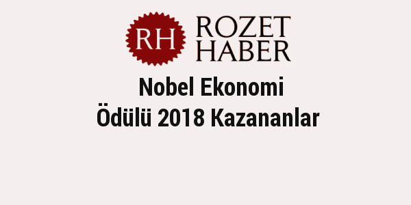Nobel Ekonomi Ödülü 2018 Kazananlar