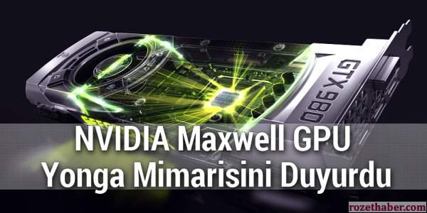NVIDIA Maxwell GPU Yonga Mimarisini Duyurdu