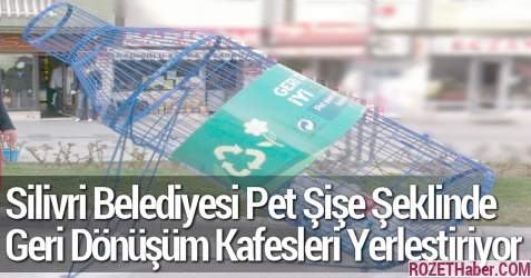 Silivri Belediyesi Pet Şişe Şeklinde Geri Dönüşüm Kafesleri Yerleştiriyor