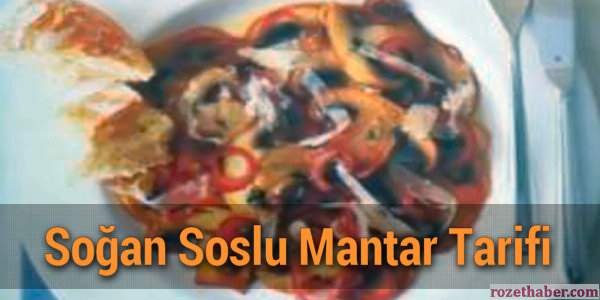 Soğan Soslu Mantar Nasıl Yapılır Tarifi