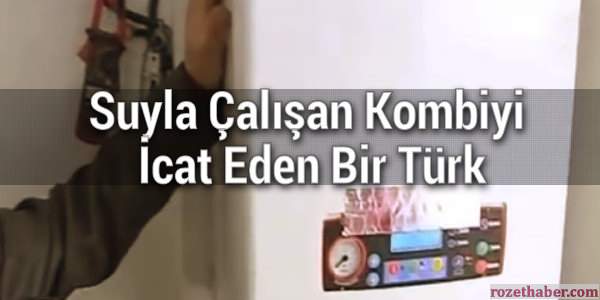 Suyla Çalışan Kombiyi İcat Eden Bir Türk