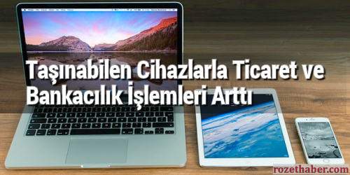 Taşınabilen Cihazlarla Ticaret ve Bankacılık İşlemleri Arttı