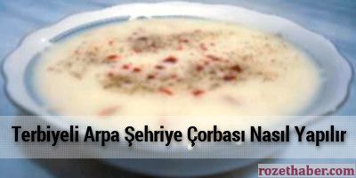 Terbiyeli Arpa Şehriye Çorbası Nasıl Yapılır Tarifi Terbiyeli Arpa Şehriye Çorbası Nasıl Yapılır Tarifi