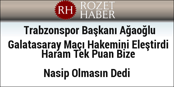 Trabzonspor Başkanı Ağaoğlu Galatasaray Maçı Hakemini Eleştirdi Haram Tek Puan Bize Nasip Olmasın Dedi Trabzonspor Başkanı Ağaoğlu Galatasaray Maçı Hakemini Eleştirdi Haram Tek Puan Bize Nasip Olmasın Dedi