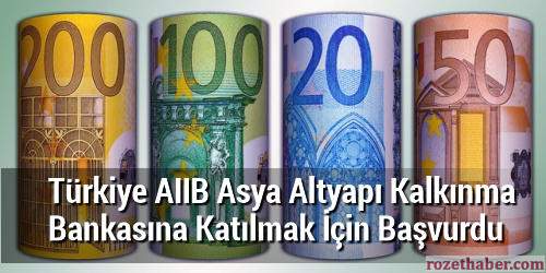 Türkiye AIIB Asya Altyapı Kalkınma Bankasına Katılmak İçin Başvurdu