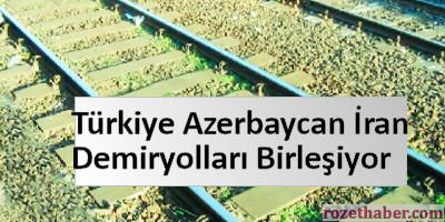 Türkiye, Azerbaycan ve İran Demiryolları Birleşecek
