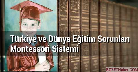 Türkiye ve Dünya Eğitim Sorunları ve Montessori Sistemi