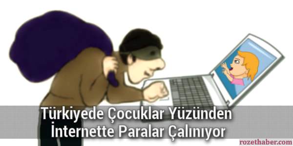 Türkiyede Çocuklar Yüzünden İnternette Paralar Çalınıyor