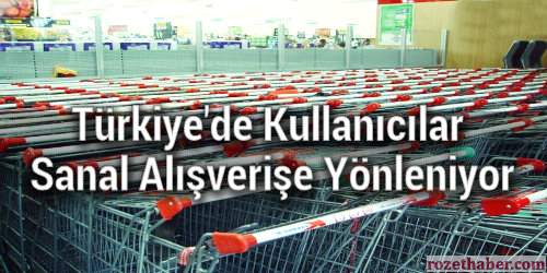 Türkiyede Kullanıcılar Sanal Alışverişe Yönleniyor