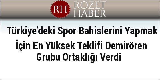 Türkiye'deki Spor Bahislerini Yapmak İçin En Yüksek Teklifi Demirören Grubu Ortaklığı Verdi Türkiye'deki Spor Bahislerini Yapmak İçin En Yüksek Teklifi Demirören Grubu Ortaklığı Verdi