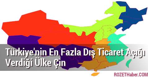 Türkiye'nin En Fazla Dış Ticaret Açığı Verdiği Ülke Çin Türkiye'nin En Fazla Dış Ticaret Açığı Verdiği Ülke Çin