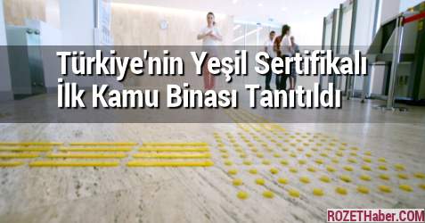 Türkiye'nin Yeşil Sertifikalı İlk Kamu Binası Tanıtıldı