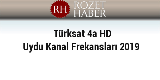 Türksat 4a HD Uydu Kanal Frekansları 2019
