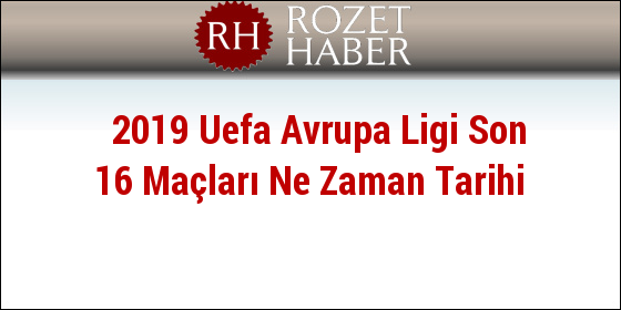 2019 Uefa Avrupa Ligi Son 16 Maçları Ne Zaman Tarihi 2019 Uefa Avrupa Ligi Son 16 Maçları Ne Zaman Tarihi