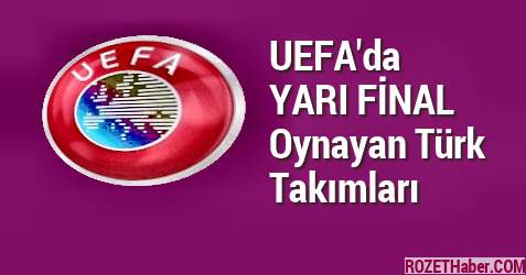 UEFA’da Yarı Final Oynayan Türk Takımları