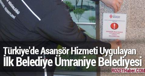 Ümraniye Asansör Muayene Hizmetlerini Uygulayan Türkiye'deki İlk Belediye Oldu