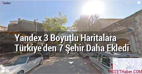 Yandex 3 Boyutlu Haritalara Türkiye'den 7 Şehir Daha Ekledi