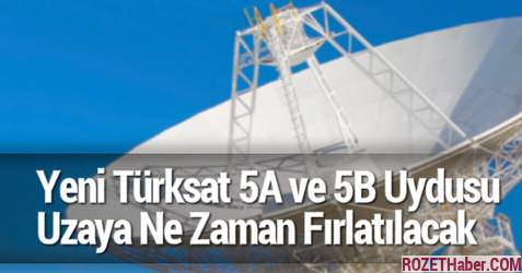 Yeni Türksat 5A ve 5B Uydusu Uzaya Ne Zaman Fırlatılacak