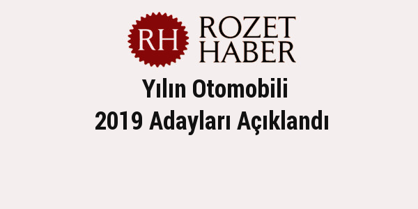 Yılın Otomobili 2019 Adayları Açıklandı