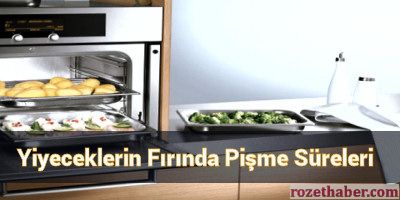 Yiyeceklerin Fırında Pişirilme Süreleri