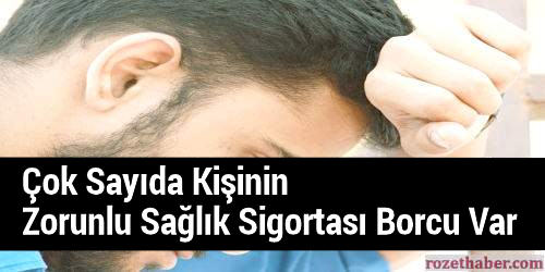 Zorunlu Sağlık Sigortası GSS İle Çok Sayıda Kişi Borçlu