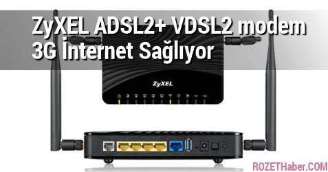 ZyXEL Kablosuz ADSL2+ VDSL2 modem 3G İnternet Sağlıyor