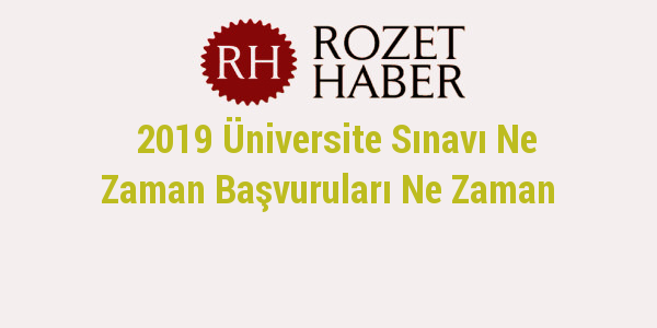 2019 Üniversite Sınavı Ne Zaman Başvuruları Ne Zaman 2019 Üniversite Sınavı Ne Zaman Başvuruları Ne Zaman