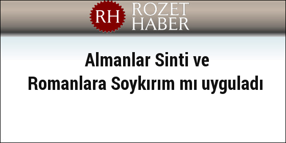 Almanlar Sinti ve Romanlara Soykırım mı uyguladı Almanlar Sinti ve Romanlara Soykırım mı uyguladı