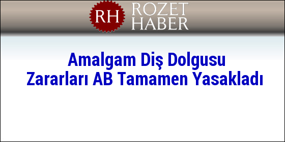Amalgam Diş Dolgusu Zararları AB Tamamen Yasakladı Amalgam Diş Dolgusu Zararları AB Tamamen Yasakladı
