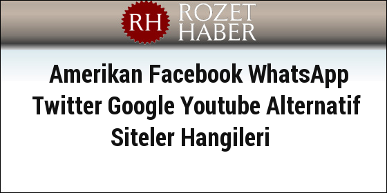 Amerikan Facebook WhatsApp Twitter Google Youtube Alternatif Siteler Hangileri Amerikan Facebook WhatsApp Twitter Google Youtube Alternatif Siteler Hangileri