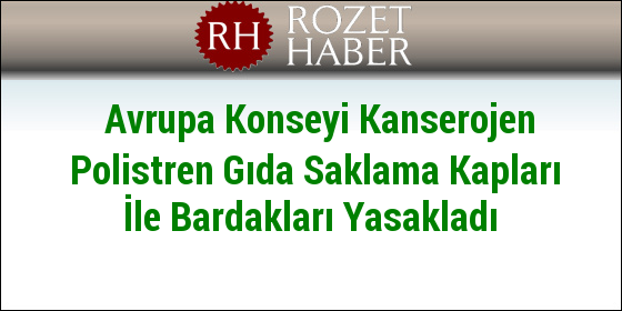 Avrupa Konseyi Kanserojen Polistren Gıda Saklama Kapları İle Bardakları Yasakladı Avrupa Konseyi Kanserojen Polistren Gıda Saklama Kapları İle Bardakları Yasakladı