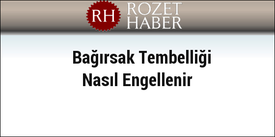 Bağırsak Tembelliği Nasıl Engellenir Bağırsak Tembelliği Nasıl Engellenir