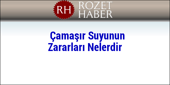 Çamaşır Suyunun Zararları Nelerdir Çamaşır Suyunun Zararları Nelerdir