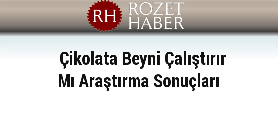 Yeni Araştırma Sonuçları Çikolata Beyni Çalıştırır Mı Yeni Araştırma Sonuçları Çikolata Beyni Çalıştırır Mı