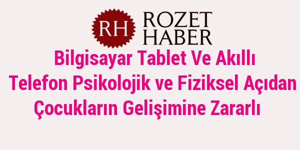 Bilgisayar Tablet Ve Akıllı Telefon Psikolojik ve Fiziksel Açıdan Çocukların Gelişimine Zararlı Bilgisayar Tablet Ve Akıllı Telefon Psikolojik ve Fiziksel Açıdan Çocukların Gelişimine Zararlı