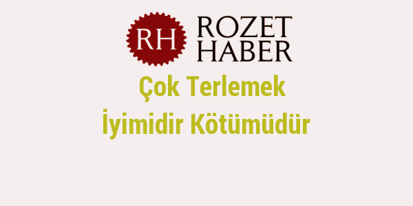 Çok Terlemek İyimidir Kötümüdür Çok Terlemek İyimidir Kötümüdür