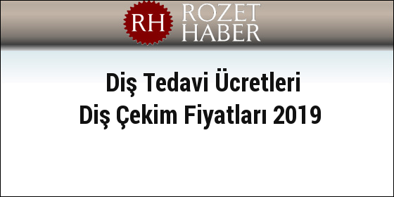 Diş Tedavi Ücretleri Diş Çekim Fiyatları 2019 Diş Tedavi Ücretleri Diş Çekim Fiyatları 2019