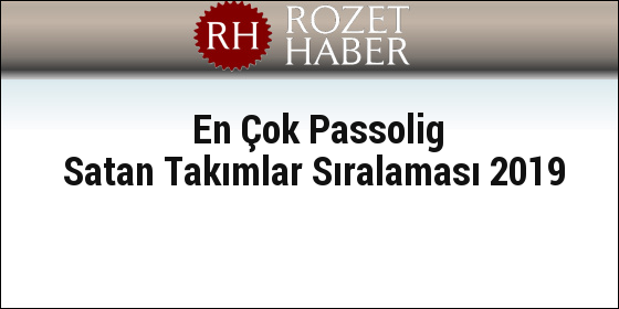 En Çok Passolig Satan Takımlar Sıralaması 2019 En Çok Passolig Satan Takımlar Sıralaması 2019