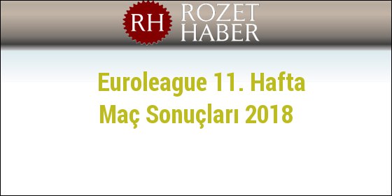 Euroleague 11. Hafta Maç Sonuçları 2018 Euroleague 11. Hafta Maç Sonuçları 2018