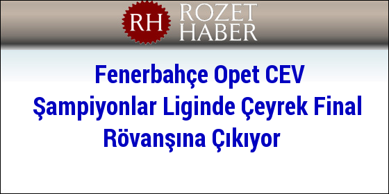 Fenerbahçe Opet CEV Şampiyonlar Liginde Çeyrek Final Rövanşına Çıkıyor Fenerbahçe Opet CEV Şampiyonlar Liginde Çeyrek Final Rövanşına Çıkıyor