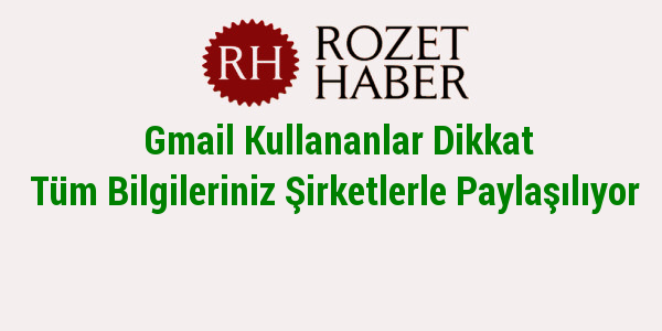 Gmail Kullananlar Dikkat Tüm Bilgileriniz Şirketlerle Paylaşılıyor Gmail Kullananlar Dikkat Tüm Bilgileriniz Şirketlerle Paylaşılıyor