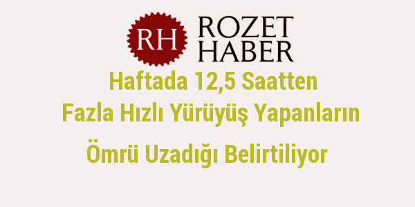 Haftada 12,5 Saatten Fazla Hızlı Yürüyüş Yapanların Ömrü Uzadığı Belirtiliyor Haftada 12,5 Saatten Fazla Hızlı Yürüyüş Yapanların Ömrü Uzadığı Belirtiliyor