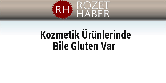 İnsanlar Glutenle Zehirleniyor Kozmetik Ürünlerinde Bile Gluten Var İnsanlar Glutenle Zehirleniyor Kozmetik Ürünlerinde Bile Gluten Var