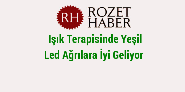Işık Terapisinde Yeşil Led Ağrılara İyi Geliyor Işık Terapisinde Yeşil Led Ağrılara İyi Geliyor