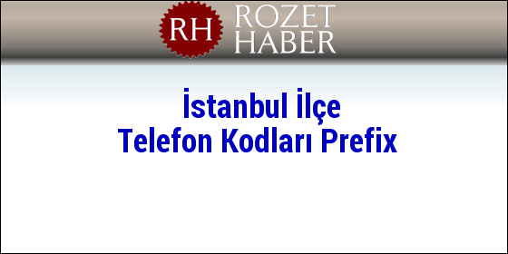 İstanbul İlçe Telefon Kodları Prefix İstanbul İlçe Telefon Kodları Prefix